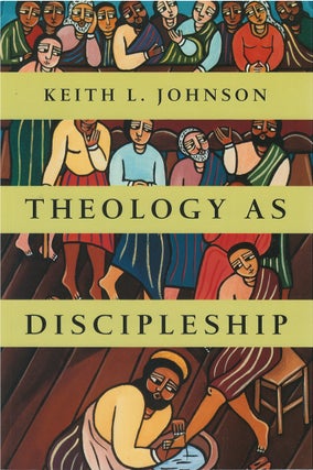 Item #00082044 Theology as Discipleship. Keith L. Johnson