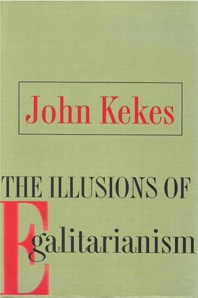 Item #00082047 The Illusions of Egalitarianism. John Kekes