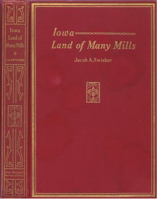 Item #00082051 Iowa, Land of Many Mills. Jacob A. Swisher
