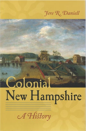 Item #00082070 Colonial New Hampshire: A History. Jere R. Daniell