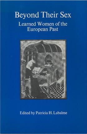 Item #00082135 Beyond Their Sex: Learned Women of the European Past. Patricia H. Labalme
