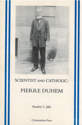 Item #00082138 Scientist and Catholic: Pierre Duhem. Stanley L. Jaki