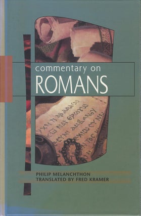 Item #00082152 Commentary on Romans. Philip Melanchthon, Fred Kramer, tr