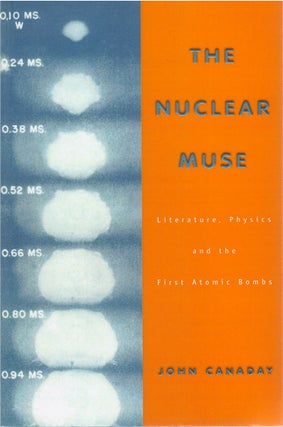 Item #00082154 The Nuclear Muse: Literature, Physics, and the First Atomic Bomb. John Canaday