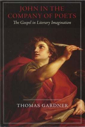 Item #00082194 John in the Company of Poets: The Gospel in Literary Imagination. Thomas Gardner