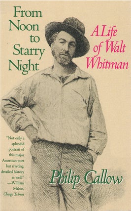Item #00082260 From Noon to Starry Night: A Life of Walt Whitman. Philip Callow