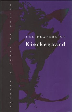 Item #00082270 The Prayers of Kierkegaard. Soren Kierkegaard, Perry D. Lefevre