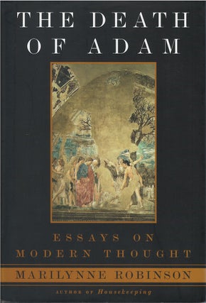 Item #00082283 The Death of Adam: Essays on Modern Thought. Marilynne Robinson