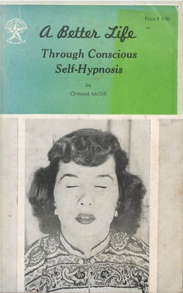 Item #00082301 A Better Life Through Conscious Self-Hypnosis. Ormond McGill