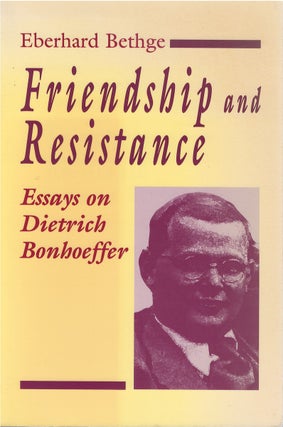Item #00082302 Friendship and Resistance: Essays on Dietrich Bonhoeffer. Eberhard Bethge