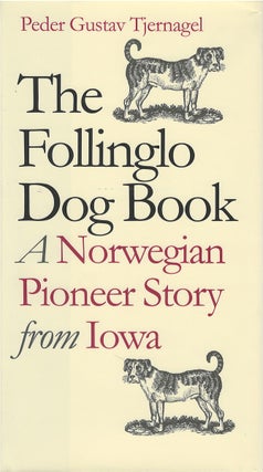 Item #00082306 The Follinglo Dog Book: A Norwegian Pioneer Story from Iowa. Peder Gustav...
