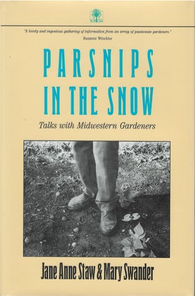 Item #00082314 Parsnips in the Snow: Talks With Midwestern Gardners. Jane Anne Staw, Mary Swander