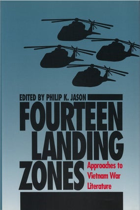 Item #00082316 Fourteen Landing Zones; Approaches to Vietnam War Literature. Philip K. Jason