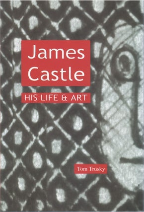 Item #00082349 James Castle: His Life & Art. Tom Trusky