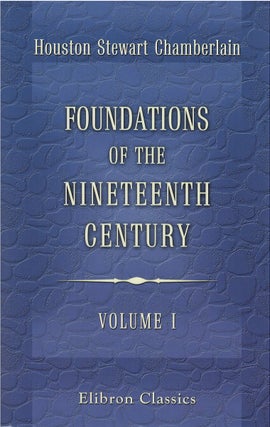 Item #00082392 Foundations of the Nineteenth Century, Volume 1. Houston Stewart Chamberlain, John...
