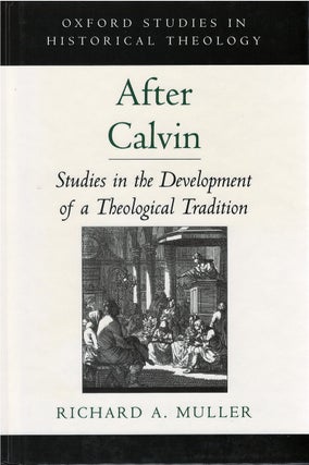 Item #00082393 After Calvin: Studies in the Development of a Theological Tradition (Oxford...