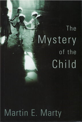 Item #00082394 The Mystery of the Child. Martin E. Marty