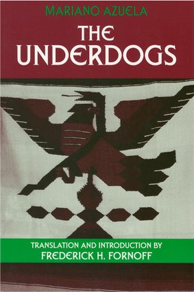 Item #00082396 The Underdogs. Mariano Azuela, Frederick H. Fornoff, tr