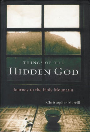 Item #00082439 Things of the Hidden God: Journey to the Holy Mountain. Christopher Merrill