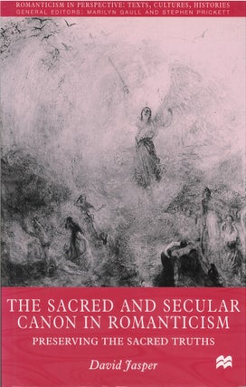 Item #00082459 The Sacred and Secular Canon in Romanticism: Preserving the Sacred Truths. David...