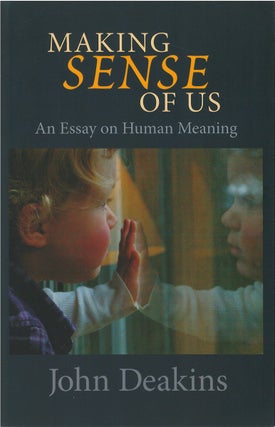 Item #00082477 Making Sense of Us: An Essay on Human Meaning. John Deakins