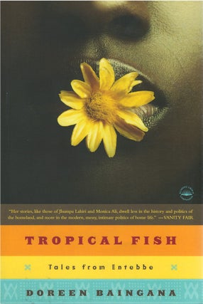 Item #00082481 Tropical Fish: Tales from Entebbe. Doreen Baingana