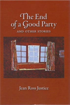Item #00082514 The End of a Good Party and Other Stories. Jean Ross Justice