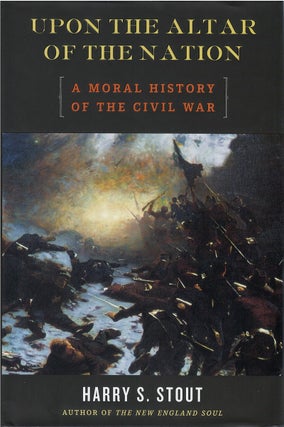 Item #00082521 Upon the Altar of the Nation: A Moral History of the Civil War. Harry S. Stout