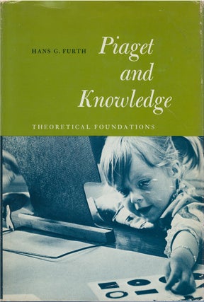 Item #00082534 Piaget and Knowledge: Theoretical Foundations. Hans G. Furth