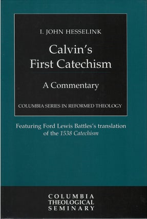 Item #00082546 Calvin's First Catechism: A Commentary. I. John Hesselink