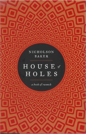 Item #00082572 House of Holes: A Book of Raunch. Nicholson Baker