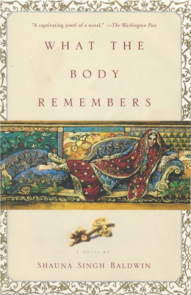 Item #00082681 What the Body Remembers. Shauna Singh Baldwin