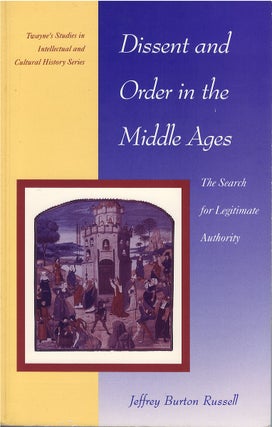 Item #00082698 Dissent and Order in the Middle Ages: The Search for Legitimate Authority. Jeffrey...