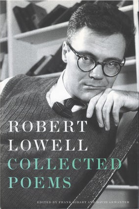Item #00082703 Collected Poems. Robert Lowell, Frank Bidart, David Gewanter
