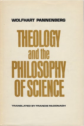 Item #00082704 Theology and the Philosophy of Science. Wolfhart Pannenberg, Francis McDonagh, tr