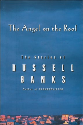 Item #00082713 The Angel on the Roof. Russell Banks