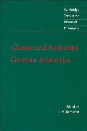 Item #00082717 Classic and Romantic German Aesthetics. J. M. Bernstein