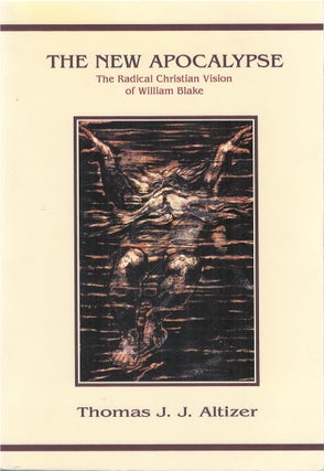 Item #00082721 The New Apocalypse: The Radical Christian Vision of William Blake. Thomas J. J....