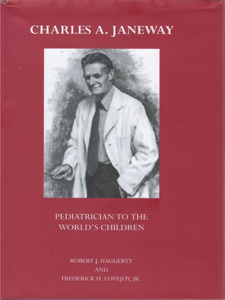 Item #00083383 Charles A. Janeway: Pediatrician to the World's Children. Robert J. Haggerty,...