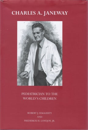 Item #00083383 Charles A. Janeway: Pediatrician to the World's Children. Robert J. Haggerty,...