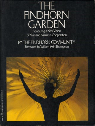 Item #00083839 The Findhorn Garden: Pioneering a New Vision of Man and Nature in Cooperation....