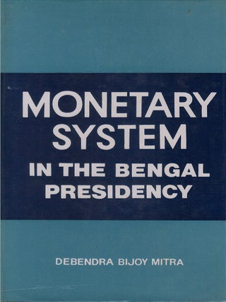 Item #00084171 Monetary System in the Bengal Presidency. Debendra Bijoy Mitra