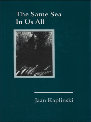 Item #00084213 The Same Sea in Us All. Jaan Kaplinski, Sam Hamill, tr