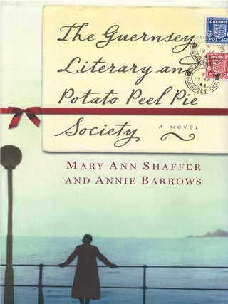Item #00084481 The Guernsey Literary and Potato Peel Pie Society. Mary Ann Shaffer, Annie Barrows