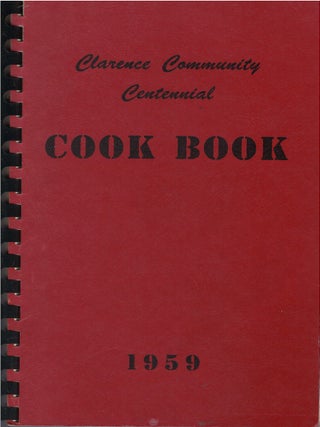 Item #00084522 Clarence Community Centennial Cook Book. Girls of the Senior Class of Clarence...