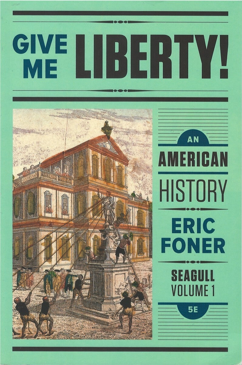 Give Me Liberty: An American History Seagull Fifth Edition, Volume