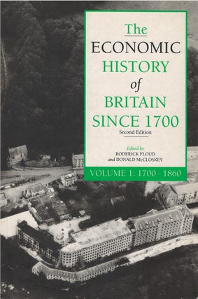 Item #00084865 The Economic History of Britain Since 1700, Volume I: 1700 - 1860. Roderick Floud,...