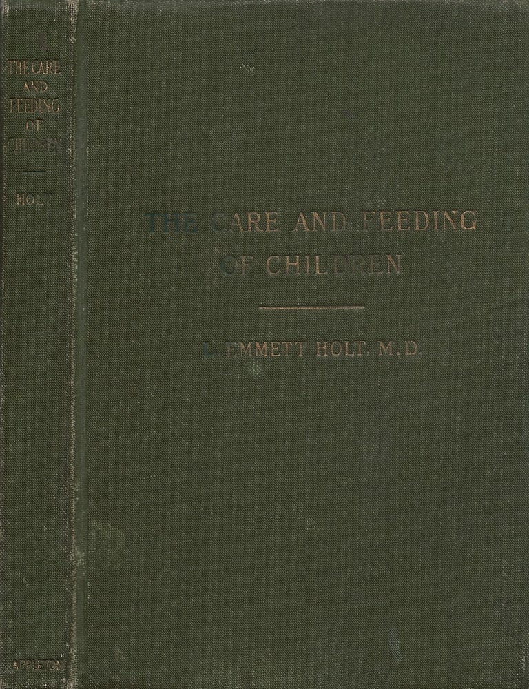 Item #00084873 The Care and Feeding of Children: A Catechism for the Use of Mothers and Children's Nurses (Tenth Edition, Revised and Enlarged). L. Emmett Holt.