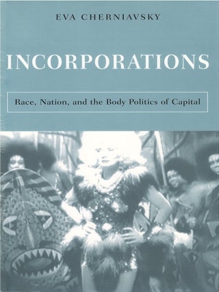 Item #00084957 Incorporations: Race, Nation, and the Body Politics of Capital. Eva Cjerniavsky