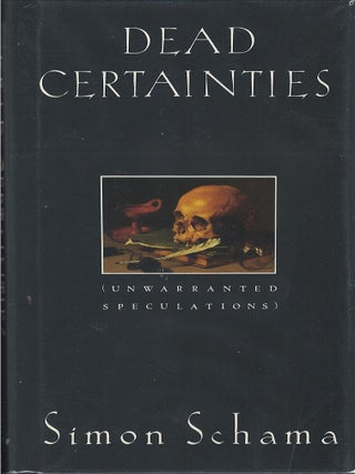 Dead Certainties: Unwarranted Speculations. Simon Schama.